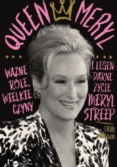 Okładka książki Queen Meryl. Ważne role, wielkie czyny i legendarne życie Meryl Streep Erin Carlson