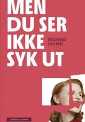 Okładka książki Men du ser ikke syk ut Ragnhild Holmås