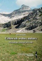 Okładka książki Człowiek wobec natury. Psychologia ochrony przyrody Ryszard Kulik