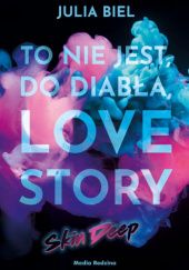 Okładka książki To nie jest, do diabła, love story. Skin Deep Julia Biel