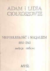 Okładka książki Niepodległość i socjalizm 1835-1945. Audycje radiowe Adam Ciołkosz, Lidia Ciołkoszowa