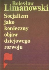 Okładka książki Socjalizm jako konieczny objaw dziejowego rozwoju. Wybór pism Bolesław Limanowski