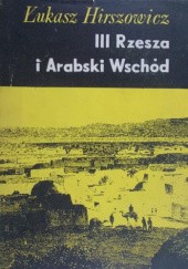 Okładka książki III Rzesza i Arabski Wschód Łukasz Hirszowicz