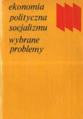 Okładka książki Ekonomia polityczna socjalizmu. Wybrane problemy Janusz Jerzy Górski