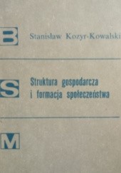 Okładka książki Struktura gospodarcza i formacja społeczna Stanisław Kozyr-Kowalski