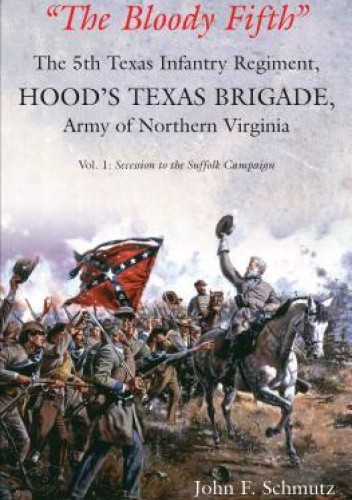 “The Bloody Fifth”—The 5th Texas Infantry, Hood’s Texas Brigade, Army of Northern Virginia: Vol. 1: Secession to the Suffolk Campaign chomikuj pdf