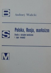Okładka książki Polska, Rosja, marksizm: studia z dziejów marksizmu i jego recepcji Andrzej Walicki