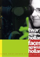Okładka książki Twarze Agnieszki Holland / Faces of Agnieszka Holland praca zbiorowa