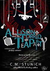 Okładka książki Allison and the Torrid Tea Party C.M. Stunich