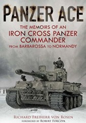 Okładka książki Panzer Ace: The Memoirs of an Iron Cross Panzer Commander from Barbarossa to Normandy Richard Freiherr von Rosen