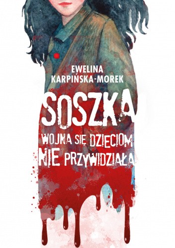 Okładka książki Soszka. Wojna się dzieciom nie przywidziała Ewelina Karpińska-Morek