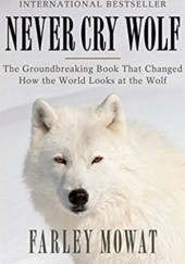 Okładka książki Never Cry Wolf Farley Mowat