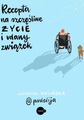 Okładka książki Recepta na szczęśliwe życie i udany związek Katarzyna Wolińska