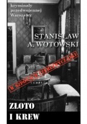 Okładka książki Złoto i krew Stanisław Antoni Wotowski