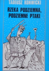 Okładka książki Rzeka podziemna, podziemne ptaki Tadeusz Konwicki