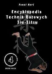 Okładka książki Encyklopedia technik bazowych Jiu - Jitsu. Tom 4. Paweł Nerć