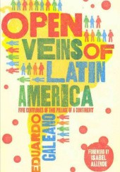 Okładka książki Open Veins of Latin America. Five Centuries of the Pillage of a Continent Eduardo Galeano