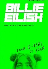 Okładka książki Billie Eilish: From e-girl to Icon: The Unofficial Biography Adrian Besley