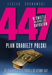 Okładka książki 447 Plan grabieży Polski Leszek Sosnowski