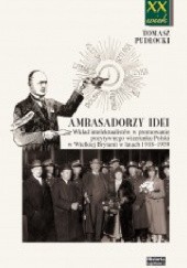 Ambasadorzy idei. Wkład intelektualistów w promowanie pozytywnego wizerunku Polski w Wielkiej Brytanii w latach 1918-1939