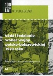 Okładka książki Łódź i łodzianie wobec wojny polsko-bolszewickiej 1920 roku Witold Jarno, Przemysław Waingertner