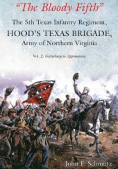 Okładka książki “The Bloody Fifth”—The 5th Texas Infantry, Hood’s Texas Brigade, Army of Northern Virginia: Vol. 2: Gettysburg to Appomattox John Schmutz