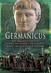 Okładka książki Germanicus: The Magnificent Life and Mysterious Death of Romes Most Popular General Lindsay Powell