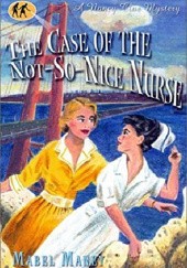 Okładka książki The Case of the Not-So-Nice Nurse Mabel Maney