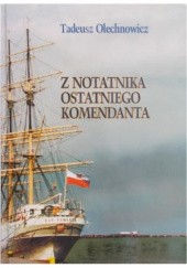 Okładka książki Z notatnika ostatniego komendanta Tadeusz Olechnowicz