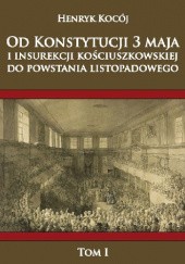 Okładka książki Od Konstytucji 3 Maja i insurekcji kościuszkowskiej do Powstania Listopadowego Tom 1 Henryk Kocój