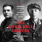 Okładka książki The Ambulance Drivers. Hemingway, Dos Passos, and a Friendship Made and Lost in War James McGrath Morris