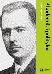 Okładka książki Akademik i polityka Jan Mosdorf