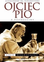 Okładka książki Ojciec Pio z Pietrelciny. Szkic biograficzny Alessandro da Ripabottoni