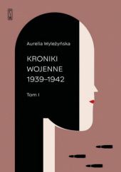 Okładka książki Kroniki wojenne 1939-1942 Aurelia Wyleżyńska