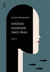 Okładka książki Kroniki wojenne 1943-1944 Aurelia Wyleżyńska