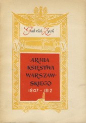 Okładka książki Armia Księstwa Warszawskiego 1807-1812 Gabriel Zych
