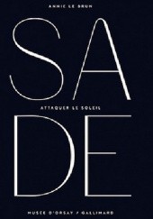 Okładka książki Sade: Attaquer le soleil Annie Le Brun