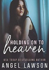 Okładka książki Holding on to Heaven Angel Lawson
