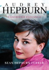Okładka książki Audrey Hepburn. Uosobienie elegancji Sean Hepburn Ferrer