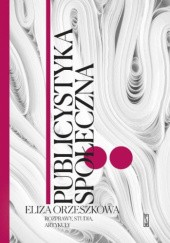 Okładka książki Publicystyka społeczna. Rozprawy, studia, artykuły Eliza Orzeszkowa