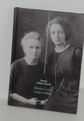 Okładka książki Maria Curie, moja matka Irena Joliot-Curie