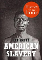 Okładka książki American Slavery: History in an Hour Kat Smutz