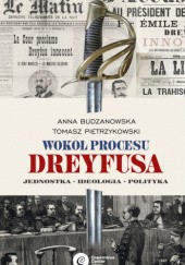 Okładka książki Wokół procesu Dreyfusa. Jednostka - Ideologia - Polityka Anna Budzanowska, Tomasz Pietrzykowski