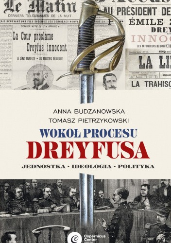 Wokół procesu Dreyfusa. Jednostka - Ideologia - Polityka