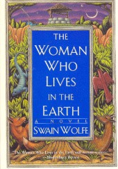 Okładka książki The Woman Who Lives in the Earth Swain Wolfe