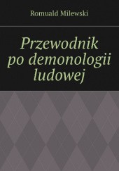 Okładka książki Przewodnik po demonologii ludowej Romuald Milewski