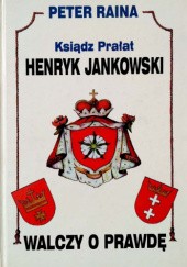 Okładka książki Ksiądz Prałat Henryk Jankowski walczy o prawdę Peter Raina