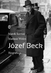 Okładka książki Józef Beck. Biografia Marek Kornat, Mariusz Wołos