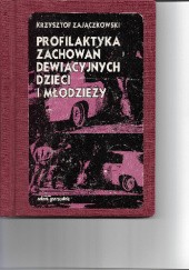 Okładka książki Profilaktyka zachowań dewiacyjnych dzieci i młodzieży Krzysztof Zajączkowski