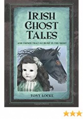 Okładka książki Irish Ghost Tales And Things That Go Bump In The Night Tony Locke